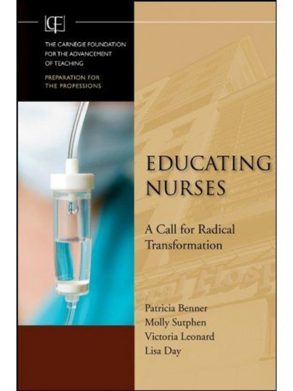 Educating Nurses a Call for Radical Transformation Patricia Benner Educator